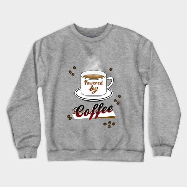 Powered by Coffee! Crewneck Sweatshirt by LovelyElizabeth